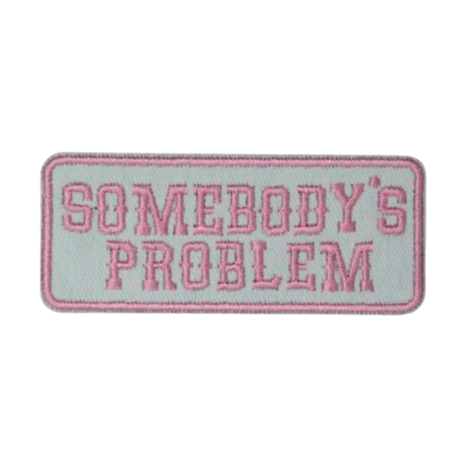 Somebody's Problem Patch (Small/Embroidery) - Image 5