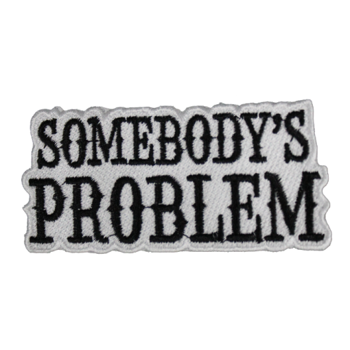 Somebody's Problem Patch (Small/Embroidery) - Image 3