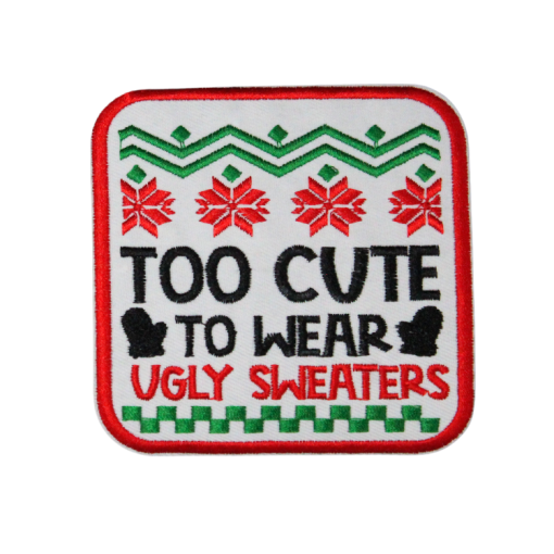 Too Cute To Wear Ugly Sweaters Patch (Small/Embroidery)
