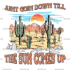 Aint Going Down Till The Sun Comes Up DTF Transfer