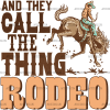 And They Call The Thing Rodeo DTF Transfer