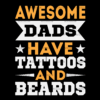 Awesome Dads Have Tattoos And Beards-1 DTF Transfer