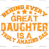 Behind Every Great Daughter Is A Truly Amazing Dad DTF Transfer