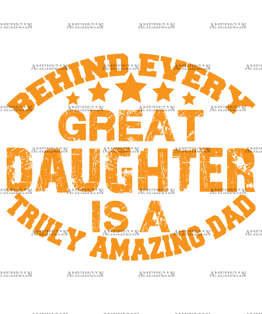 Behind Every Great Daughter Is A Truly Amazing Dad DTF Transfer