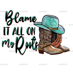 Blame It All On My Roots Boots DTF Transfer