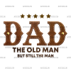 Dad The Old Man But Still The Mam DTF Transfer