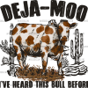 Deja-Moo Heard This Bull DTF Transfer