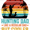 Hunting Dad Like A Regular Dad But Cooler-1 DTF Transfer