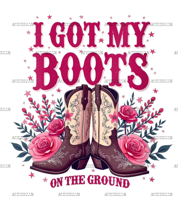 I Got My Boots On The Ground-1 DTF Transfer