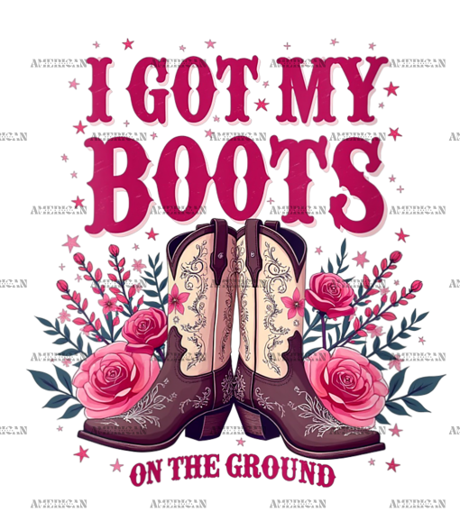 I Got My Boots On The Ground-1 DTF Transfer