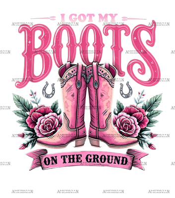I Got My Boots On The Ground-2 DTF Transfer