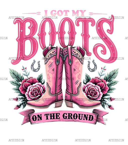 I Got My Boots On The Ground-2 DTF Transfer