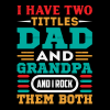 I Have Two Titles Dad And Grandpa And I Rock Them Both-1 DTF Transfer