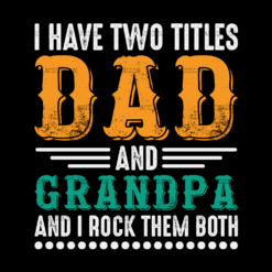 I Have Two Titles Dad And Grandpa And I Rock Them Both-2 DTF Transfer