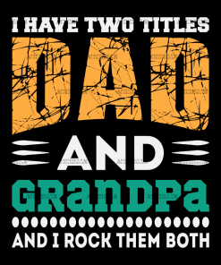 I Have Two Titles Dad And Grandpa And I Rock Them Both-4 DTF Transfer