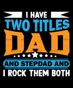 I Have Two Titles Dad And Stepdad And I Rock Them Both-1 DTF Transfer