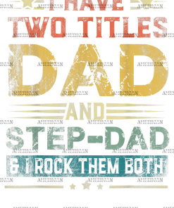 I Have Two Titles Dad And Stepdad And I Rock Them Both-2 DTF Transfer