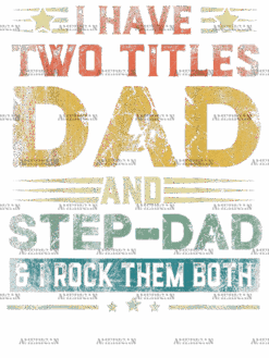 I Have Two Titles Dad And Stepdad And I Rock Them Both-2 DTF Transfer