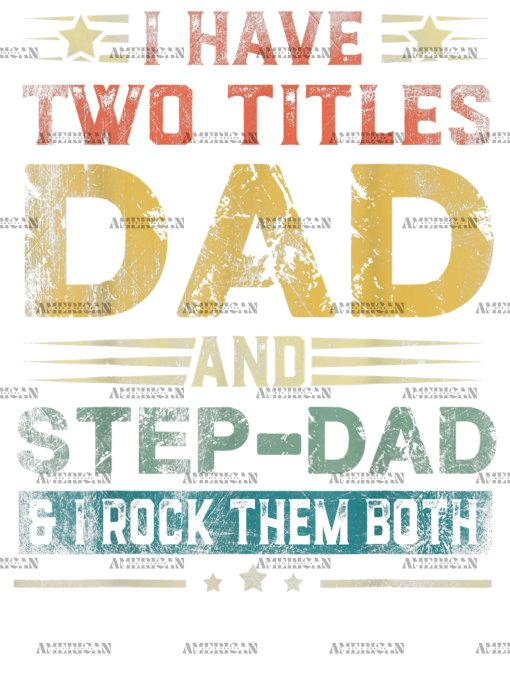 I Have Two Titles Dad And Stepdad And I Rock Them Both-2 DTF Transfer