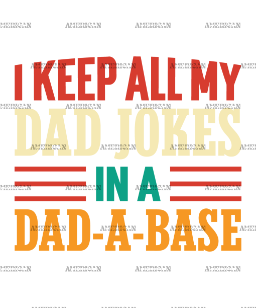 I Keep All My Dad Jokes In A Dad-A-Base-2 DTF Transfer
