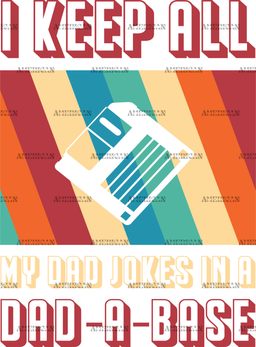 I Keep All My Dad Jokes In A Dad-A-Base-3 DTF Transfer