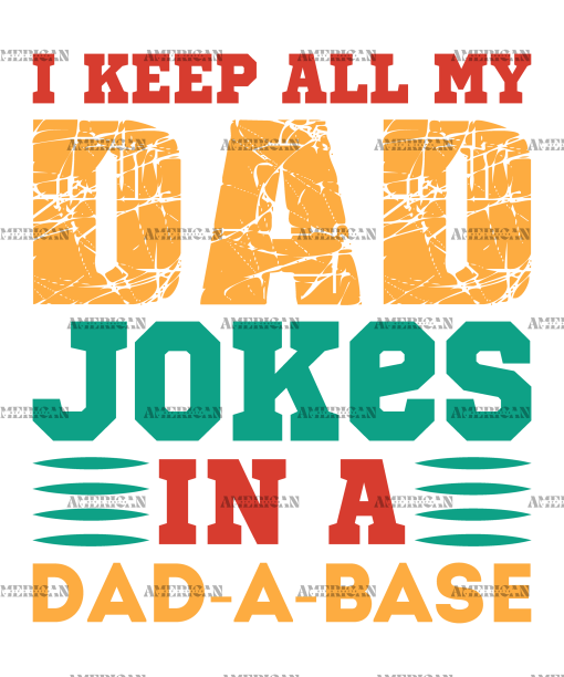 I Keep All My Dad Jokes In A Dad-A-Base-4 DTF Transfer