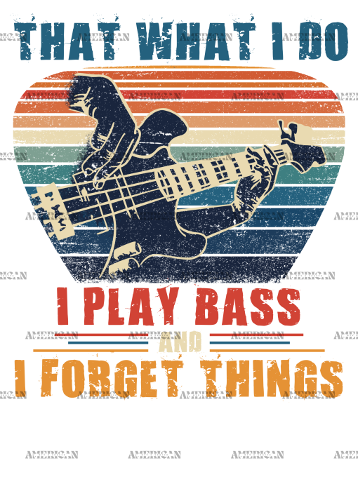 I Play Bass And I Forget Things DTF Transfer