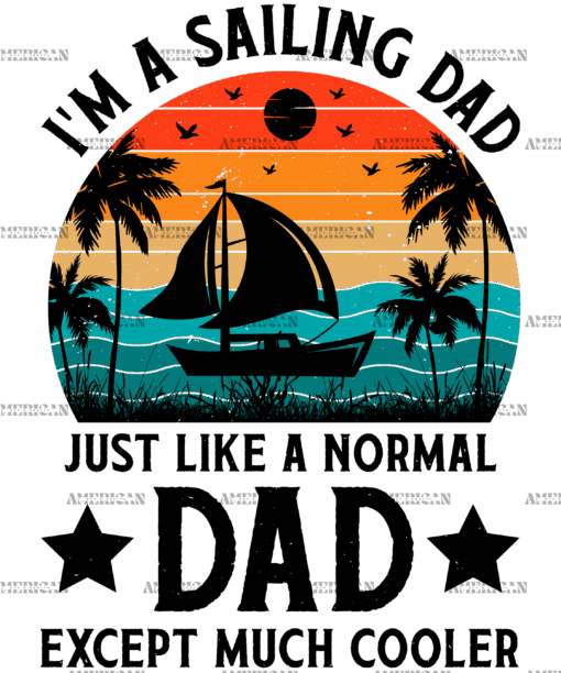I'm A Sailing Dad Just Like A Normal Dad Except Much Cooler-2 DTF Transfer