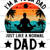 I'm A Yoga Dad Just Like A Normal Dad Except Much Cooler-2 DTF Transfer