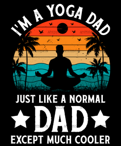 I'm A Yoga Dad Just Like A Normal Dad Except Much Cooler-3 DTF Transfer