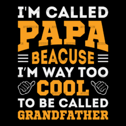 I'm Called Papa Because I'm Way Too Cool To Be Called Grandfather DTF Transfer