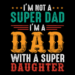 I'm Not A Super Dad I'm A Dad With A Super Daughter-1 DTF Transfer