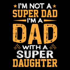 I'm Not A Super Dad I'm A Dad With A Super Daughter-2 DTF Transfer