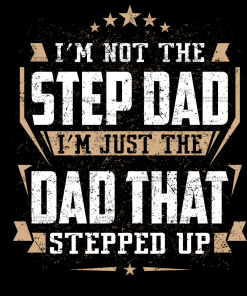 I'm Not The Step Dad I'm Just The Dad That Stepped Up DTF Transfer
