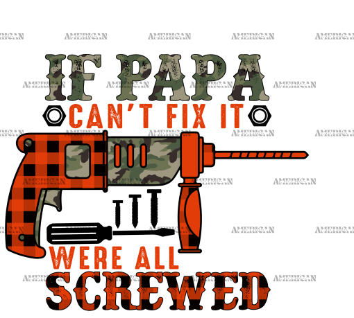 If Papa Can't Fix It Were All Screwed DTF Transfer