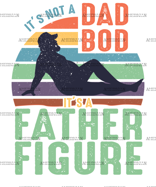 It's Not A Dad Bod It's A Father Figure-2 DTF Transfer