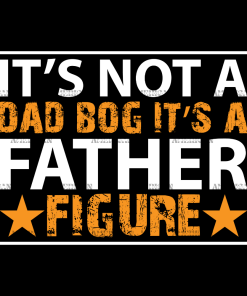 It's Not A Dad Bog It's A Father Figure DTF Transfer