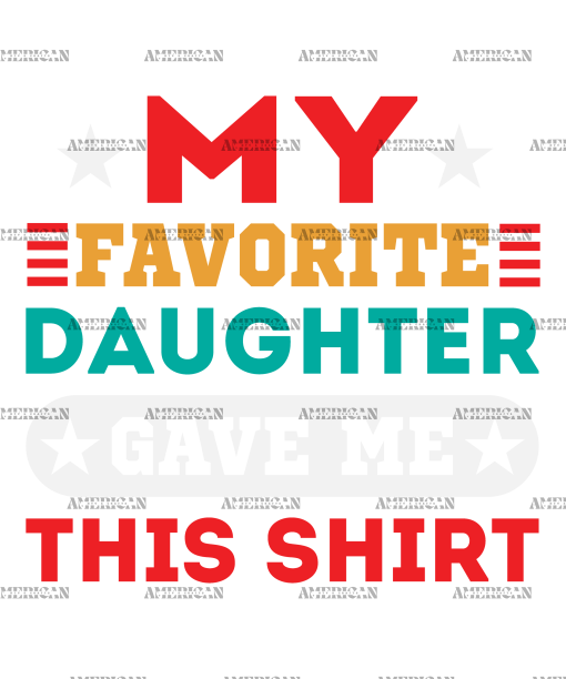 My Favorite Daughter Gave Me This Shirt  DTF Transfer