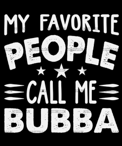 My Favorite People Call Me Bubba DTF Transfer
