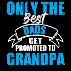 Only The Best Dads Get Promoted To Grandpa DTF Transfer