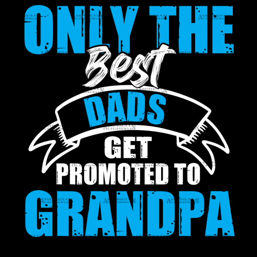 Only The Best Dads Get Promoted To Grandpa DTF Transfer