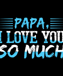 Papa I Love You So Much DTF Transfer