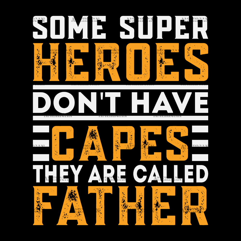 Some Super Heroes Don't Have Capes They Are Called Father DTF Transfer