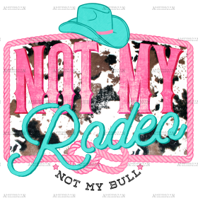 Not My Rodeo Cowhide DTF Transfer