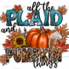 All The Plaid And Pumpkin Things DTF Transfer
