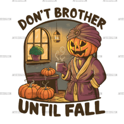 Don't Brother Until Fall-1 DTF Transfer