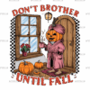 Don't Brother Until Fall-4 DTF Transfer