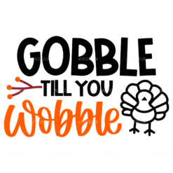 Gobble Till You Wobble DTF Transfer