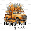 Happy Fall Y'all Truck DTF Transfer