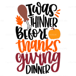 I Was Thinner Before Thanks Giving Dinner DTF Transfer